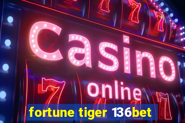 fortune tiger 136bet